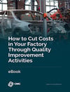 How to Cut Costs in Your Factory Through Quality Improvement Activities